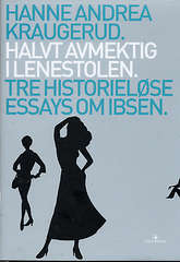 Halvt avmektig i lenestolen : tre historieløse essays om Ibsen