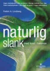 Naturlig slank : med kost i balanse : ingen slankekurer, mer proteiner, mange måltider hver dag, færre karbohydrater, mye frukt og grønt, ingen kaloritelling