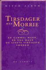 Tirsdager med Morrie : en gammel mann, en ung mann og livets viktigste lærdom