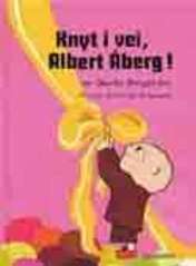 Knyt i vei, Albert Åberg!