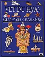 Vet du hva? : barnas store kunnskapsbok