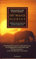 Det rolige hjertet : innsikten som gir indre fred og en større mening i livet