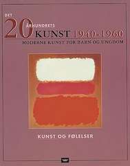 Det 20. århundrets kunst : moderne kunst for barn og ungdom . 1940-1960 . Kunst og følelser